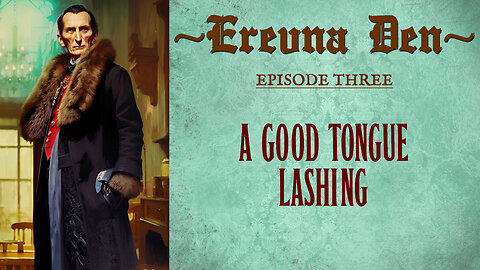 Erevna Den - Episode Three : A Good Tongue Lashing