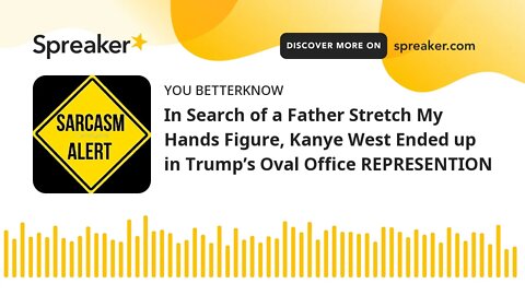 In Search of a Father Stretch My Hands Figure, Kanye West Ended up in Trump’s Oval Office REPRESENTI