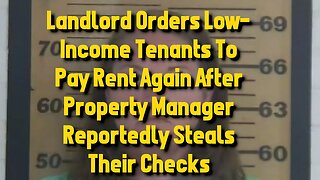 Landlord Orders Low-IncomeTenantsToPayRent Again After Property Manager Reportedly StealsTheirChecks