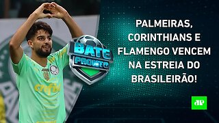 Palmeiras e Corinthians VENCEM em ESTREIA no Brasileirão; Sampaoli vê Flamengo GANHAR! | BATE PRONTO