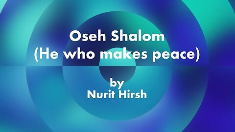 Oseh Shalom (He Who Makes Peace) lyric video by Nurit Hirsh