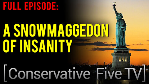 A SnowMaggedon of Insanity – Full Episode – Conservative Five TV