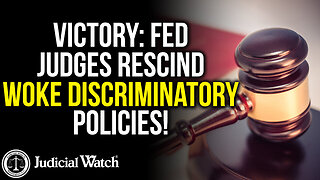 VICTORY: Fed Judges RESCIND Woke Discriminatory Policies! | Judicial Watch