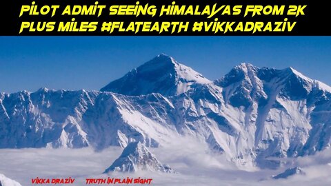 Pilot Admits Seeing Himalayas From 2k Plus Miles #FlatEarth #VikkaDraziv