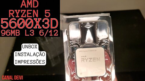 Processador AMD Ryzen 5 5600X3D 96MB 3D V-Cache 6/12 Unbox/Instalação/Impressões