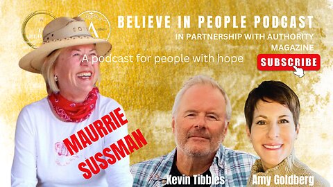 EP. 27: BELIEVE IN PEOPLE. Meet Maurrie Sussman