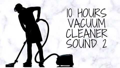 10 Hours Vacuum Cleaner Sound 2 - Black screen - Sleep - Relax - Soothe a Baby