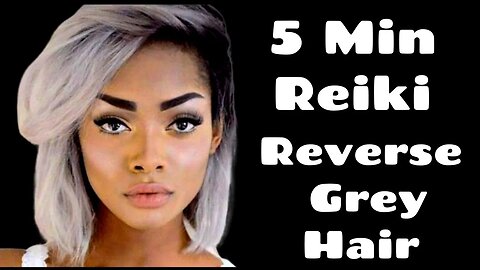 Reiki For Reversing Grey Hair - 5 Minute Session - Healing Hands Series