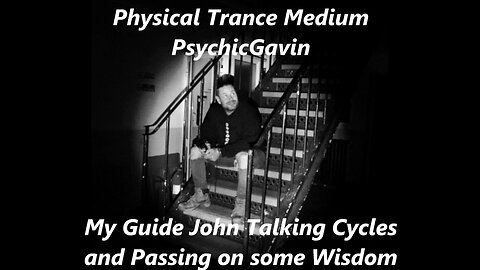 My Guide John Talking Cycles and Passing on some Wisdom in Trance Mediumship