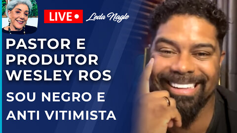 Wesley Ros: sou anti vitimista. Não acredito em racismo estrutural. O Brasil tem idiotas racistas.