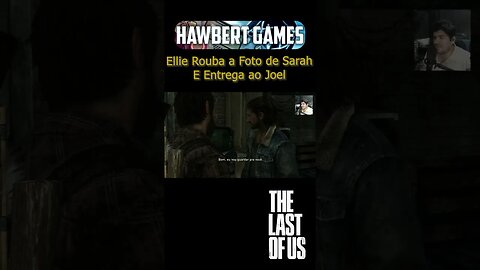 Ellie Rouba a Foto de Sarah e Entrega ao Joel - The Last of Us #hawbertgames #thelastofus