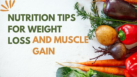 Nutrition Tips for Weight Loss and Muscle Gain