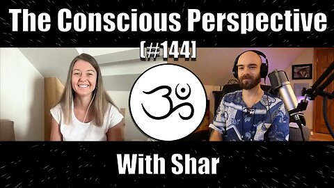 Life is Awakening | The Conscious Perspective [#144] with Shar