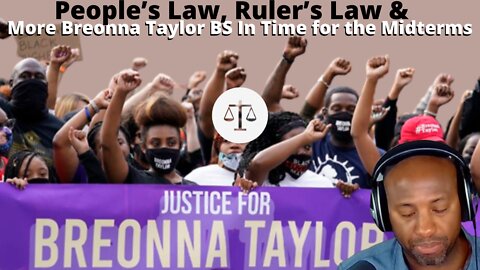 People’s Law, Ruler’s Law & More Breonna Taylor BS In Time for the Midterms