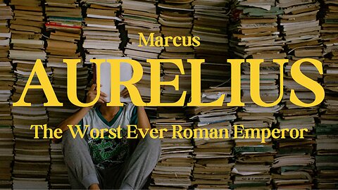 Marcus Aurelius : The Worst Roman Emperor Ever