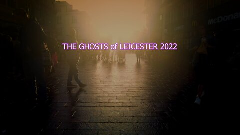 The Ghosts of Leicester 2022 - Are They Listening.