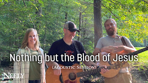 Nothing but the Blood of Jesus - NEELY (Acoustic Hymn)