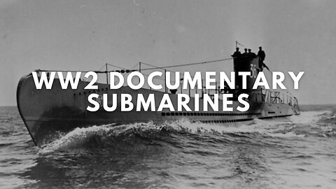 WW2 Documentary - Submarines: Stealth Warriors of the Deep