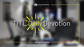 TITL DAILY DEVOTION - 2022.12.24 (I Am Watchful To Pray (CULTURE OF CHRIST))