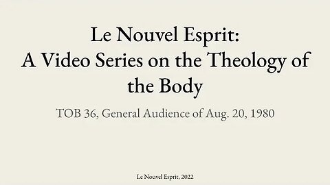 Theology of the Body Audience 36 | Le Nouvel Esprit Commentary on TOB