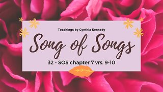 32 - Song of Solomon Teachings chapter 7:9-10 ~ The Bride's Mature Partnership with Jesus