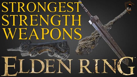 Elden Ring - The 7 Best STRENGTH Scaling Weapons and How to Get Them