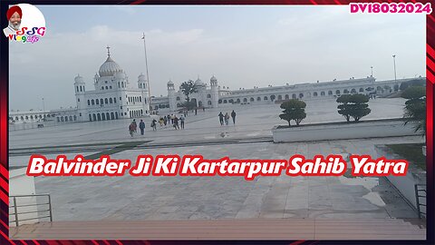 Balvinder Ji Ki Kartarpur Sahib Yatra DV18032024 @SSGVLogLife