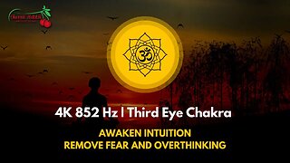 4K 852 Hz | Third Eye Chakra Awaken Intuition | Remove Fear And Overthinking
