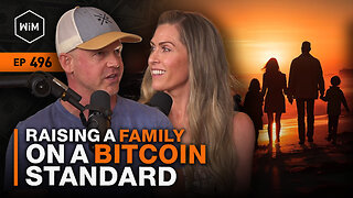 Raising a Family on a Bitcoin Standard with Chad and Jill Parks & the Bitcoin Family (WiM496)