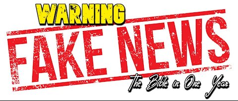 The Bible in One Year: Day 318 Warning Fake News!