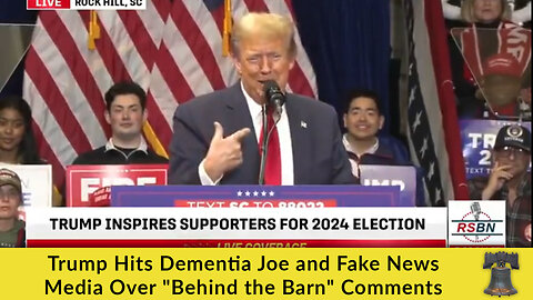 Trump Hits Dementia Joe and Fake News Media Over "Behind the Barn" Comments