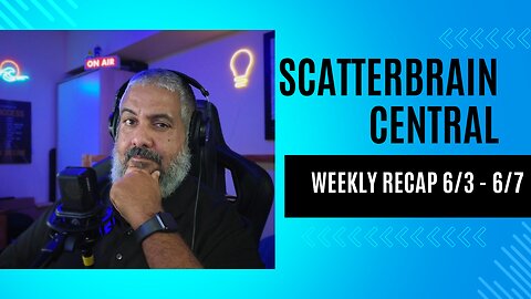 The Scatterbrain Weekly Recap - 6/8