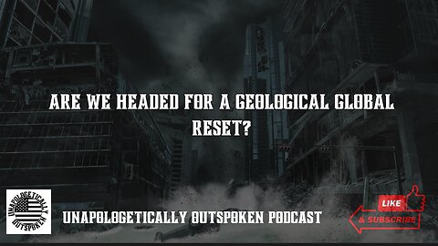 ARE WE HEADED FOR A GEOLOGICAL GLOBAL RESET?
