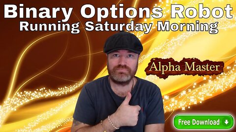 Binary Options Robot Running Saturday Morning - Alpha Master