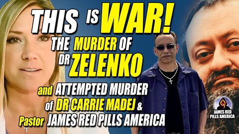 THIS IS WAR! The Murder of Dr Zelenko & Attempted Murders of Dr Carrie Madej & Pastor James Red Pill