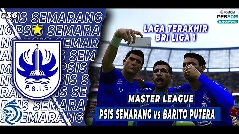 PES 2021 Master League - LAGA TERAKHIR DI BRI LIGA 1, MUSIM PERTAMA BERSAMA PSIS SEMARANG #36