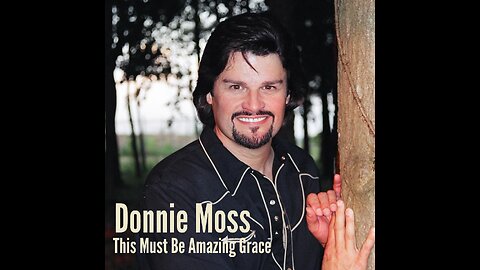 Donnie Moss - This Must Be Amazing Grace (Music Video).