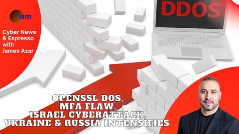 OpenSSL DoS, MFA Flaw, Israel Cyberattack, Ukraine & Russia intensifies