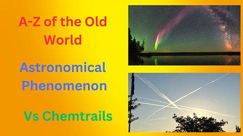 A-Z of the Old World Astronomical phenomenon vs chemtrails