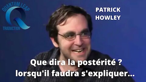 PATRICK HOWLEY : "COMMENT POUVEZ VOUS VIVRE AVEC CELA SUR LA CONSCIENCE"