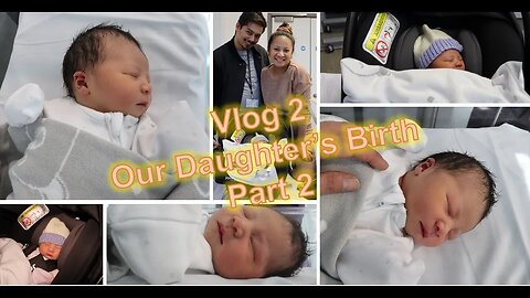 Vlog 2 - Our Daughter's Birth - Meeting Andrea #NewBorn #Baby #Part2