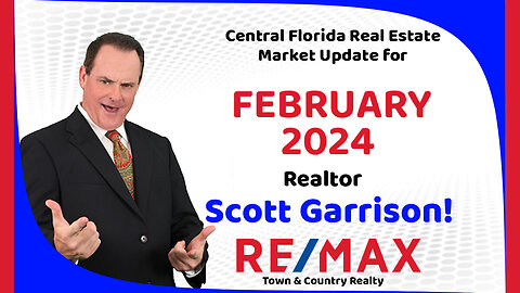 Orlando- Central FL REAL ESTATE REPORT for February 2024 | Top Orlando Realtor Scott Garrison