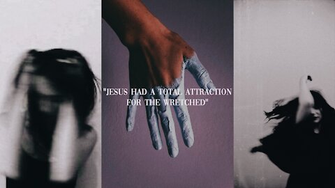 🌹 Jesus Had A Total Attraction For The Wretched [Ep. 17]