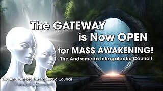 The GATEWAY is Now OPEN for MASS AWAKENING! ~ The Andromeda Intergalactic Council