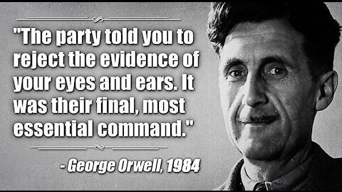 Orwell warned you. Now will you believe him?
