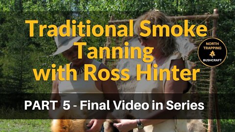 PART 5 - Traditional Smoke Tanning with Ross Hinter - Final Video in Series