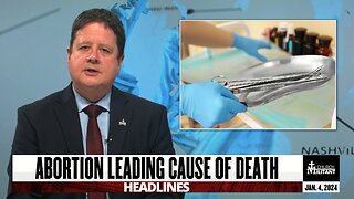 Abortion Leading Cause Of Death — Headlines — Jan. 4, 2024