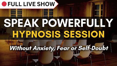 🔴 FULL SHOW: Hypnosis for Speaking Powerfully without Anxiety or Fear