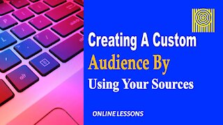 Creating A Custom Audience By Using Your Sources