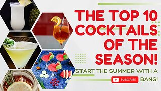 Discover the Top 10 Cocktails of the Season! Start the Summer With a Bang!